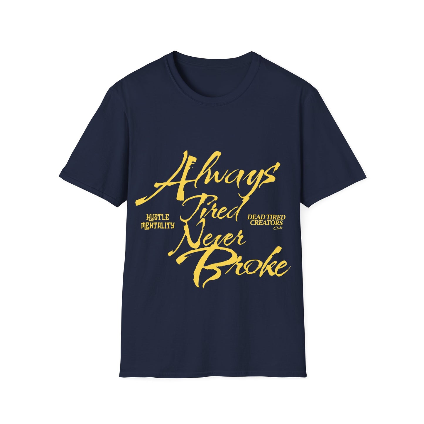 Always Tired Never Broke Unisex Softstyle T-Shirt