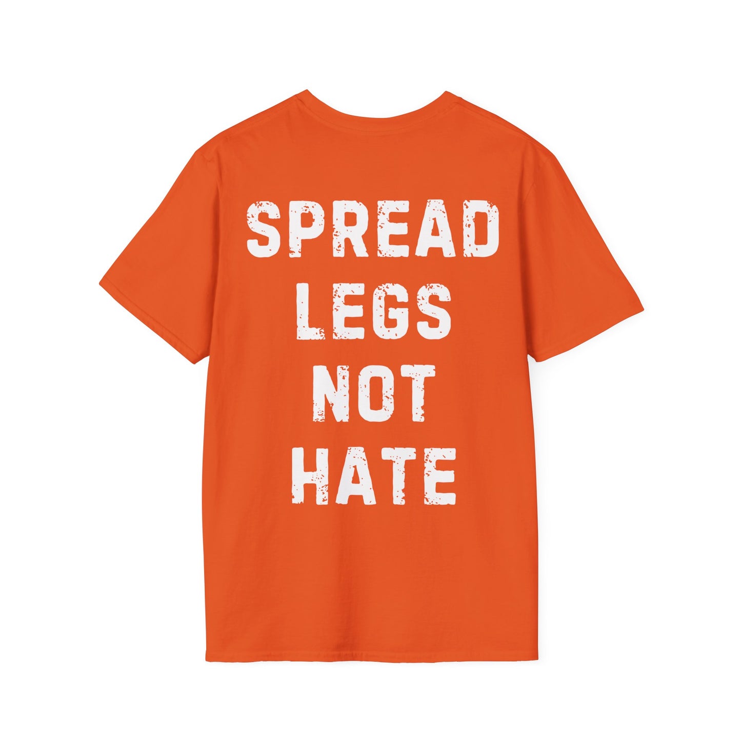 Spread Legs Not Hate Unisex Softstyle T-Shirt