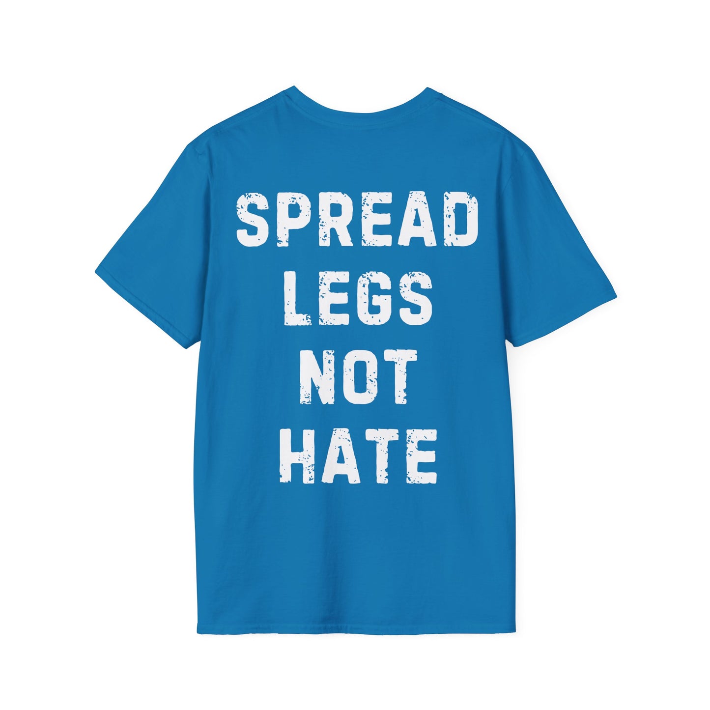 Spread Legs Not Hate Unisex Softstyle T-Shirt