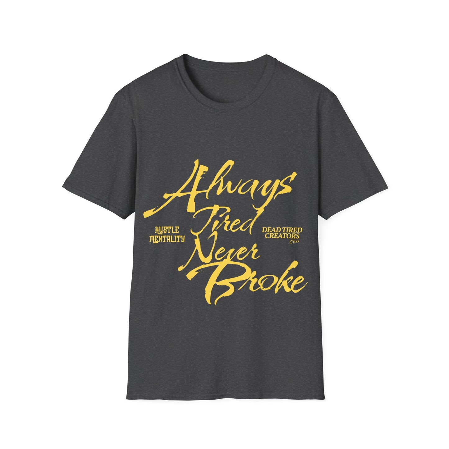 Always Tired Never Broke Unisex Softstyle T-Shirt
