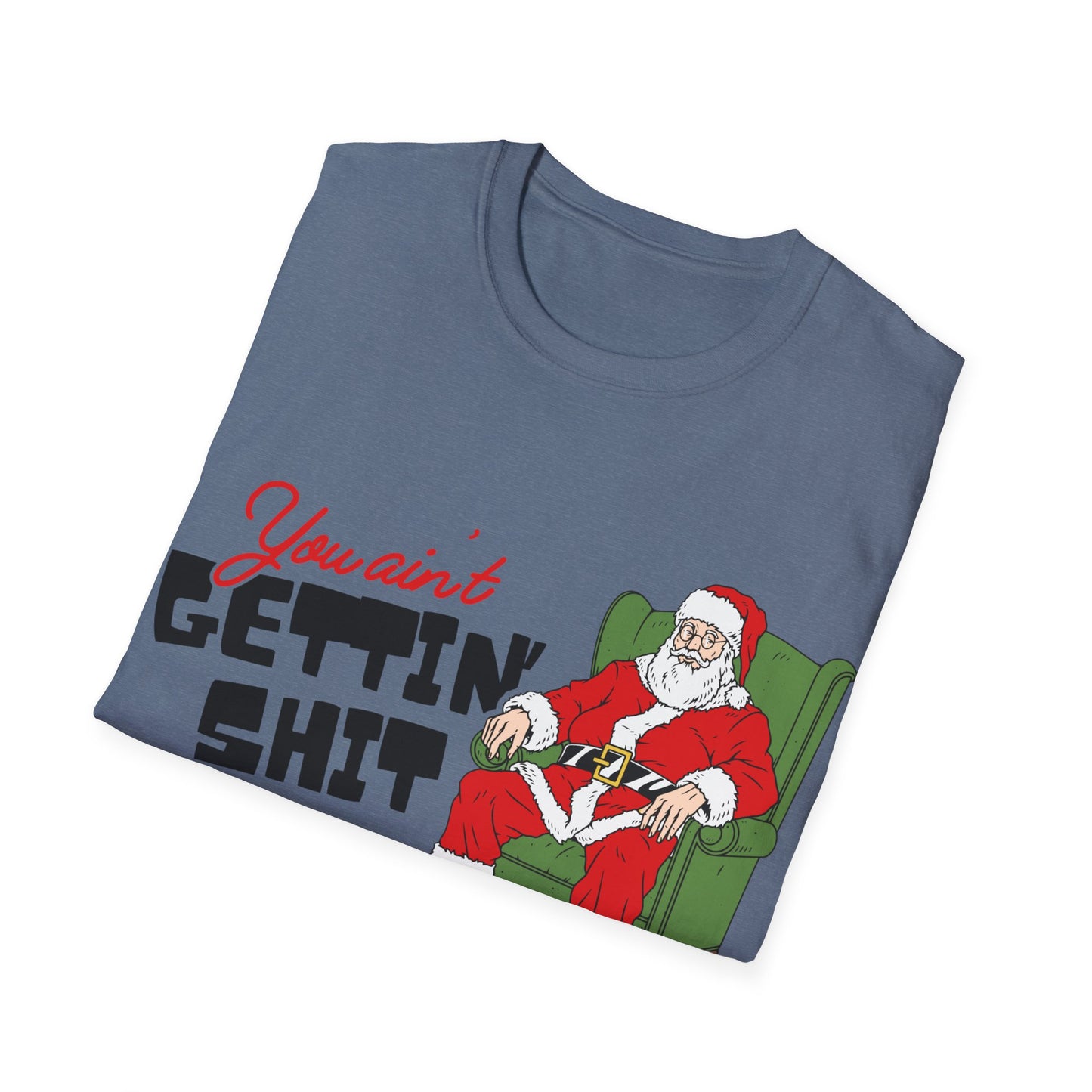 You Ain't Gettin' Shit Unisex Softstyle T-Shirt