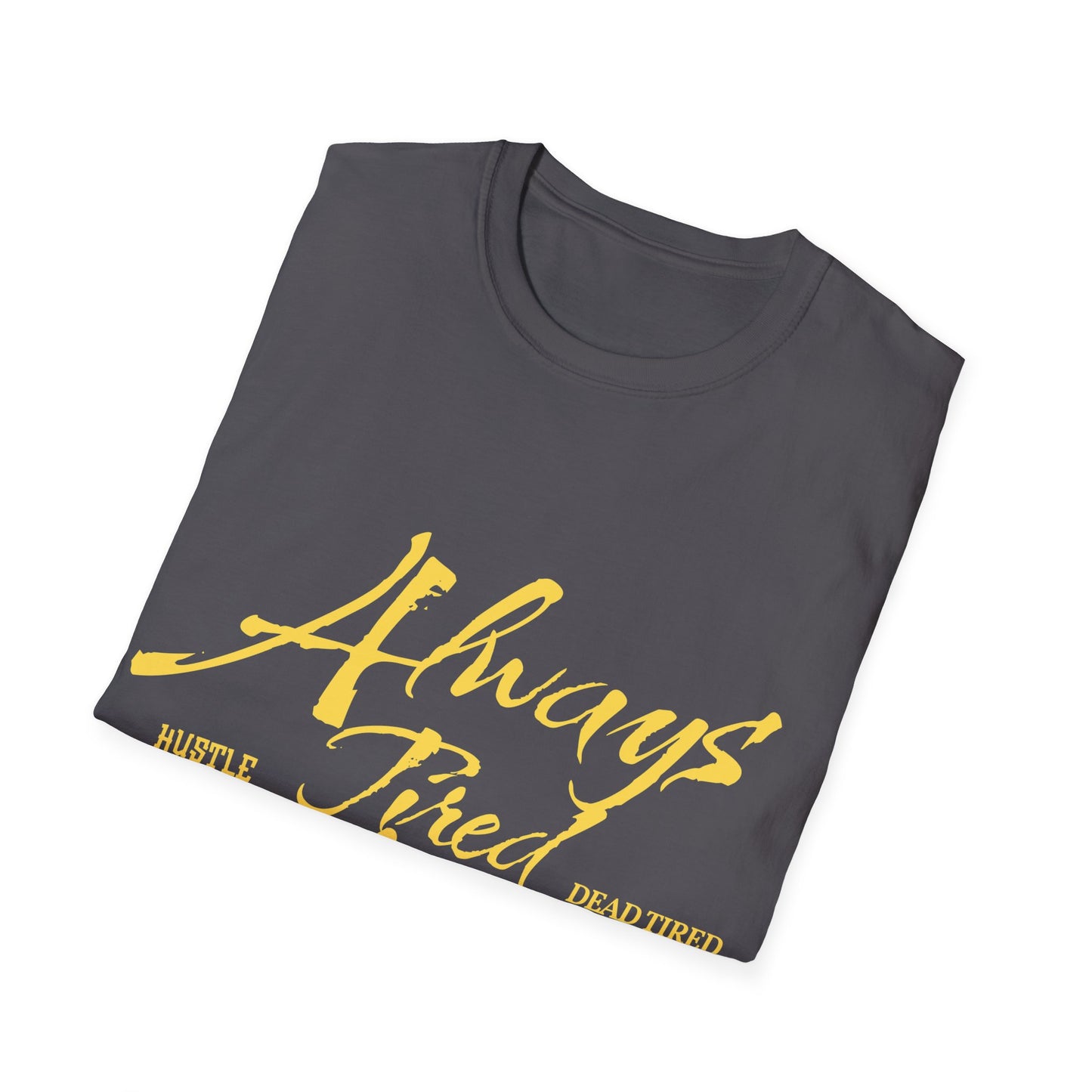 Always Tired Never Broke Unisex Softstyle T-Shirt