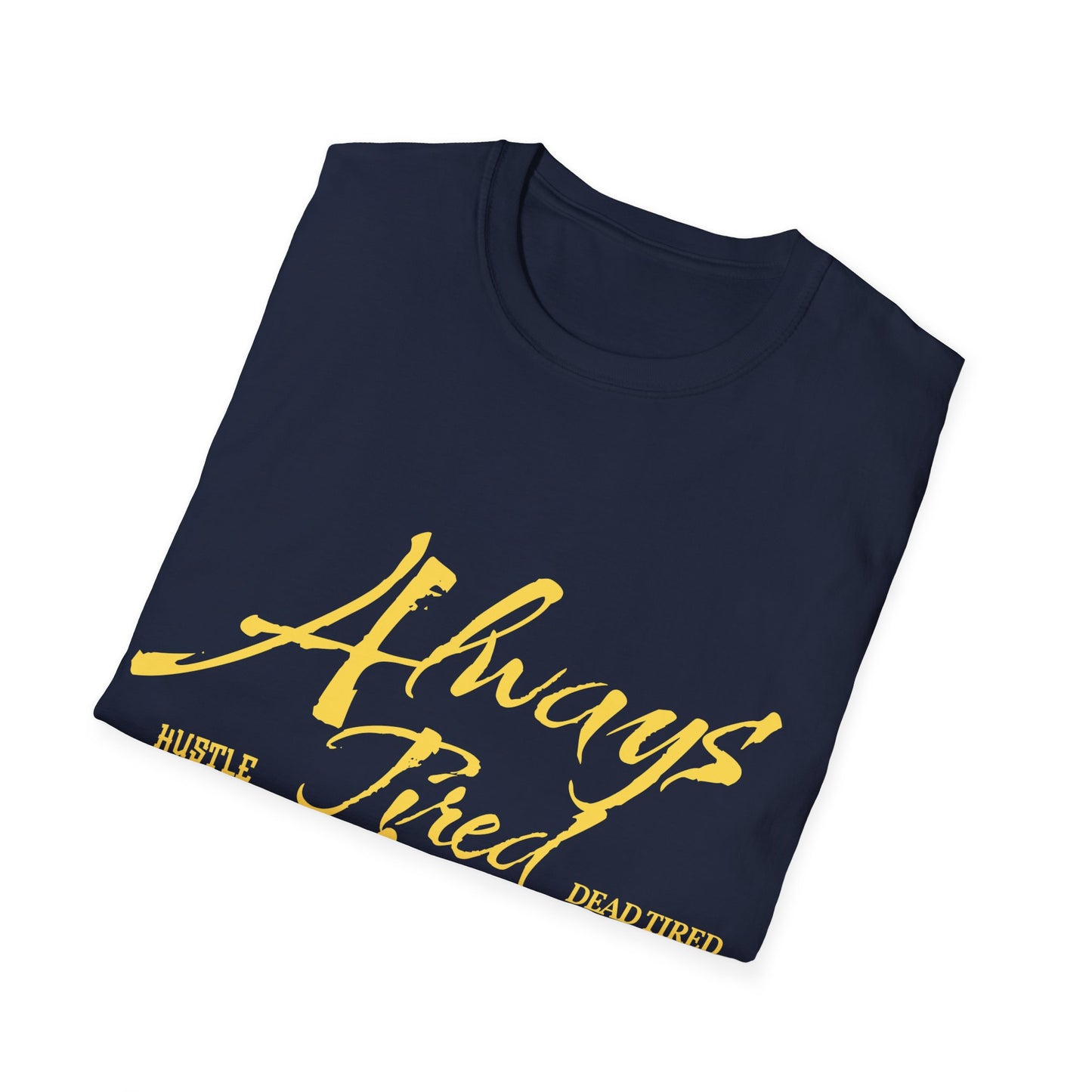 Always Tired Never Broke Unisex Softstyle T-Shirt