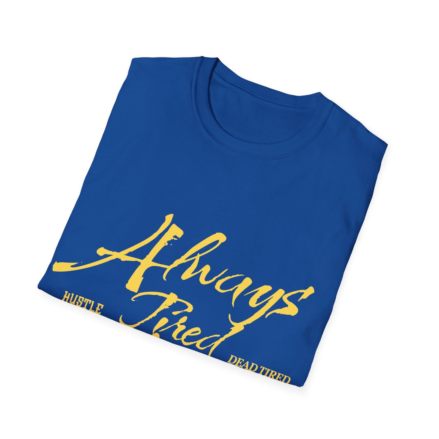 Always Tired Never Broke Unisex Softstyle T-Shirt