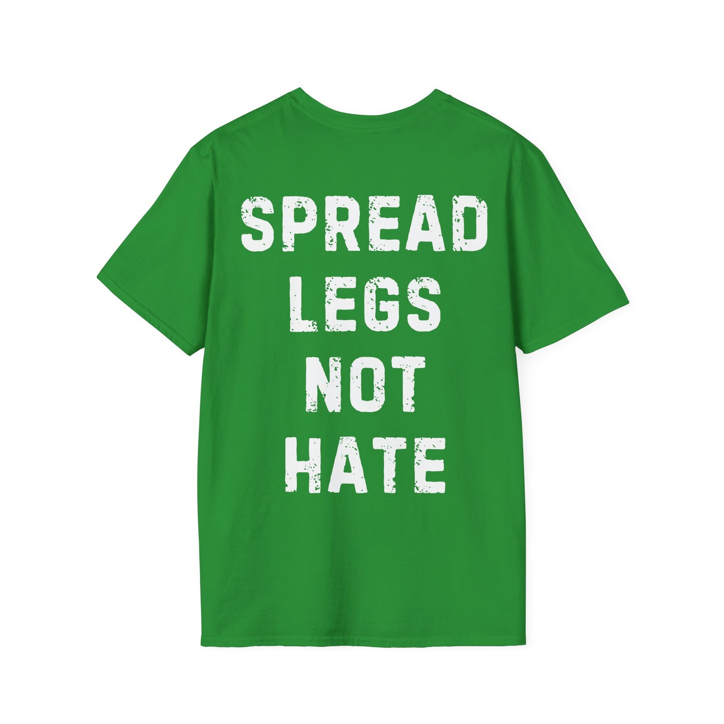 Spread Legs Not Hate Unisex Softstyle T-Shirt