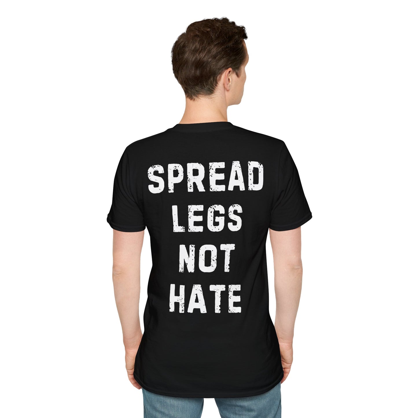 Spread Legs Not Hate Unisex Softstyle T-Shirt