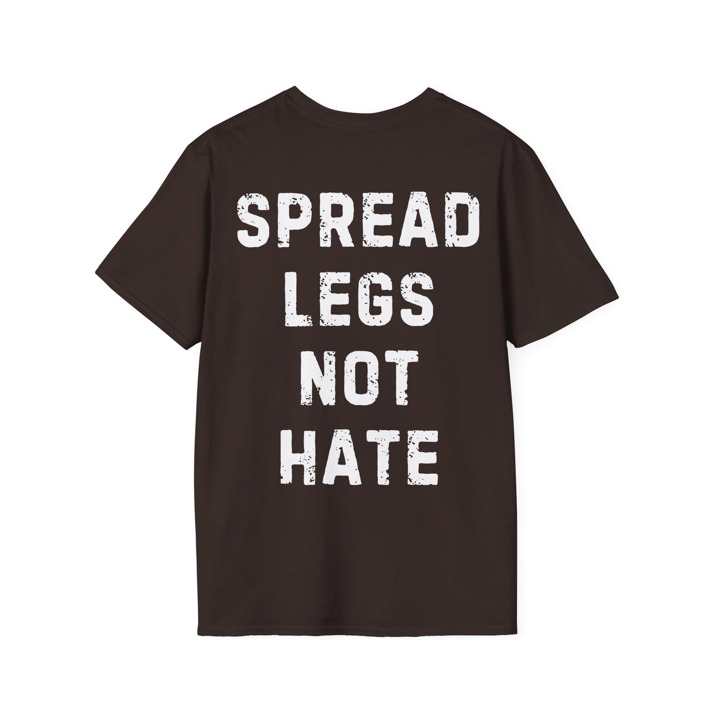 Spread Legs Not Hate Unisex Softstyle T-Shirt