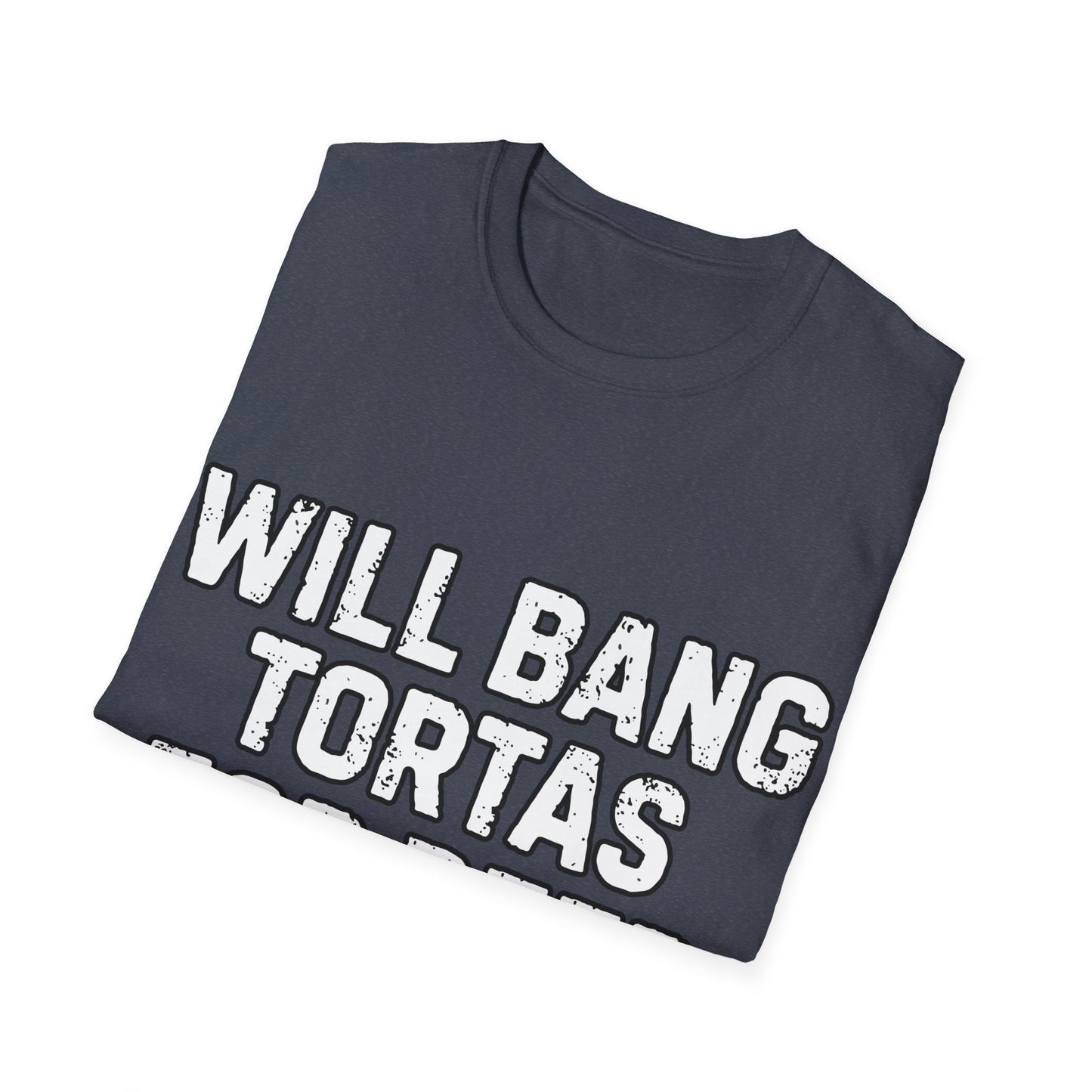Will Bang Tortas For Beer Unisex Softstyle T-Shirt