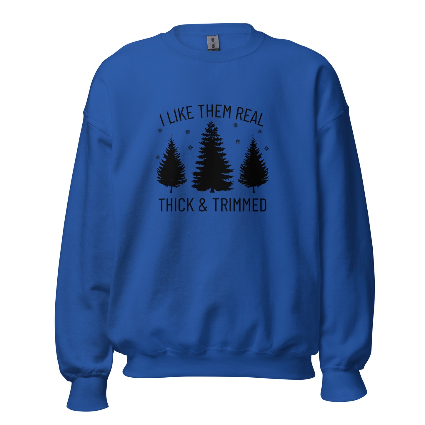 I Like Them Real Thick & Trimmed Unisex Sweatshirt