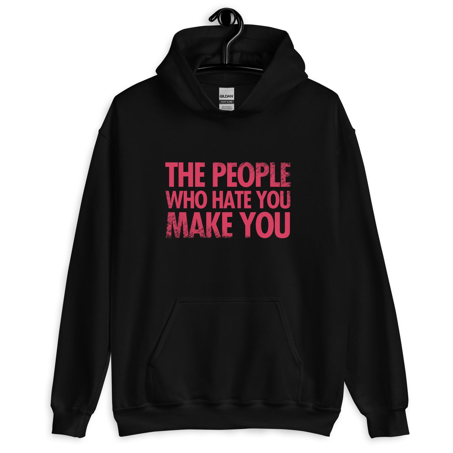 The People Who Hate You Make You Unisex Hoodie