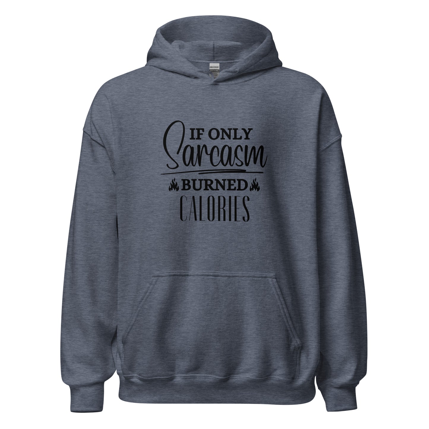 If ONLY sarcasm burned calories Unisex Hoodie