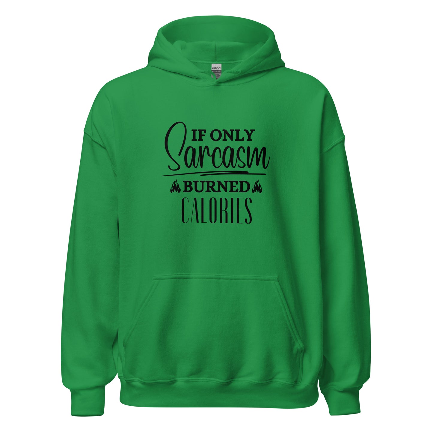 If ONLY sarcasm burned calories Unisex Hoodie