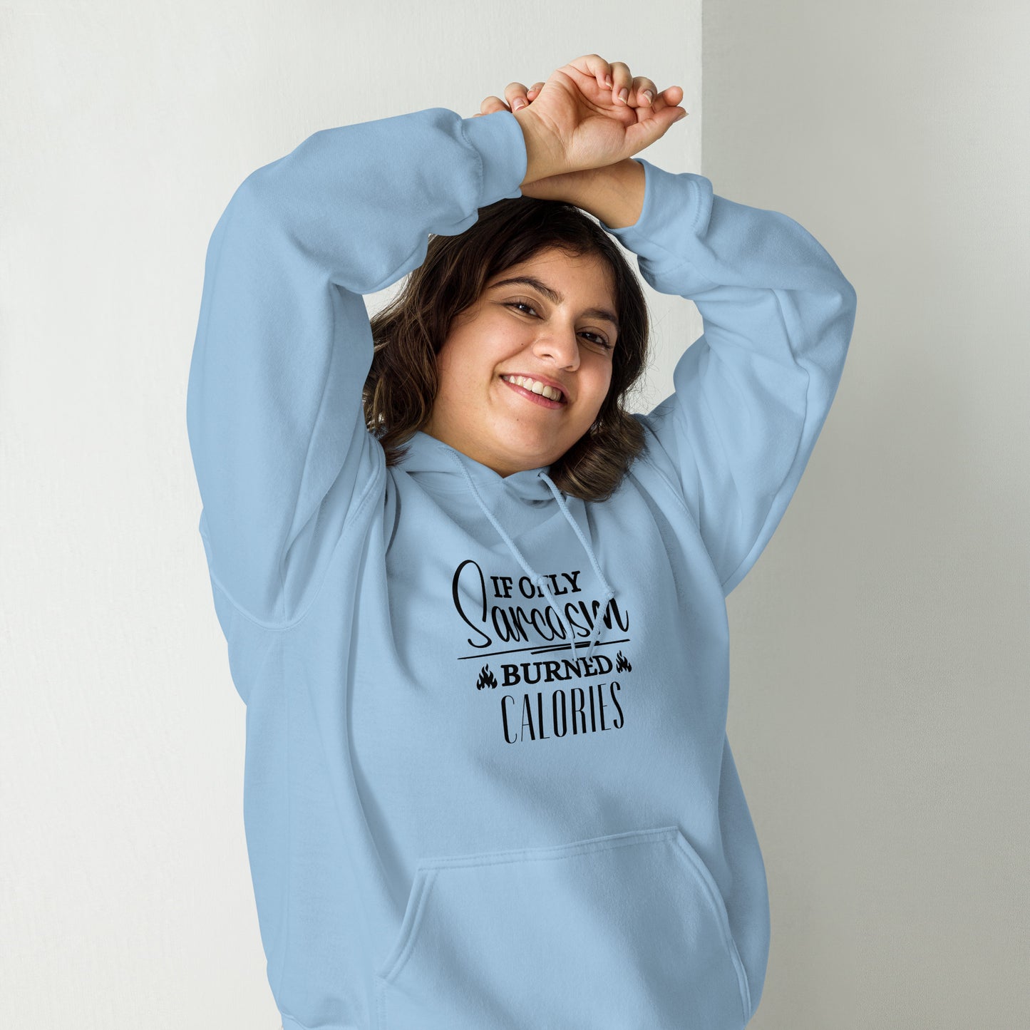If ONLY sarcasm burned calories Unisex Hoodie