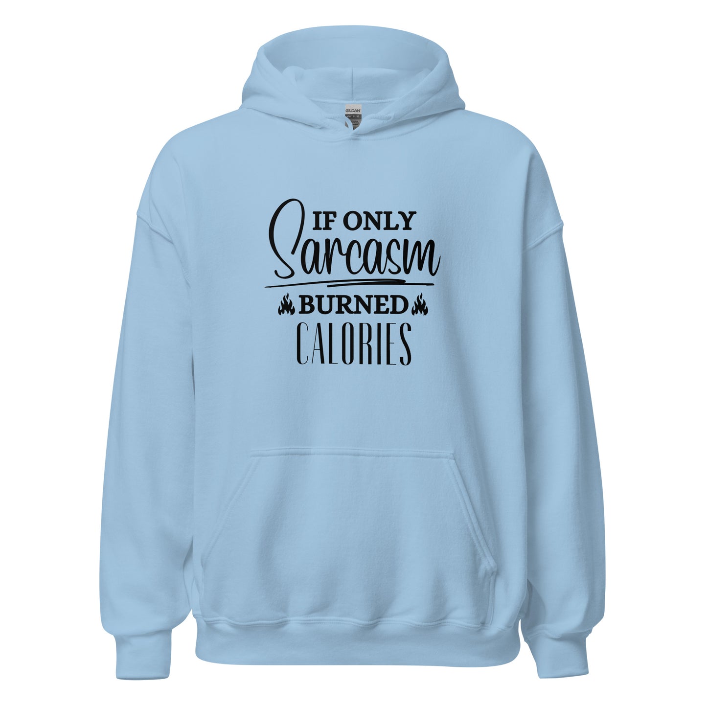 If ONLY sarcasm burned calories Unisex Hoodie