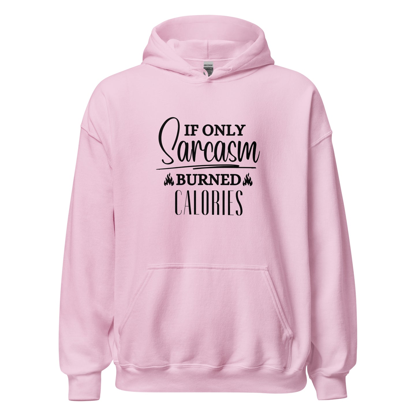 If ONLY sarcasm burned calories Unisex Hoodie