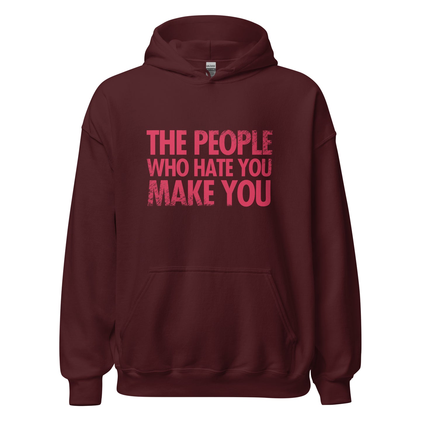 The People Who Hate You Make You Unisex Hoodie