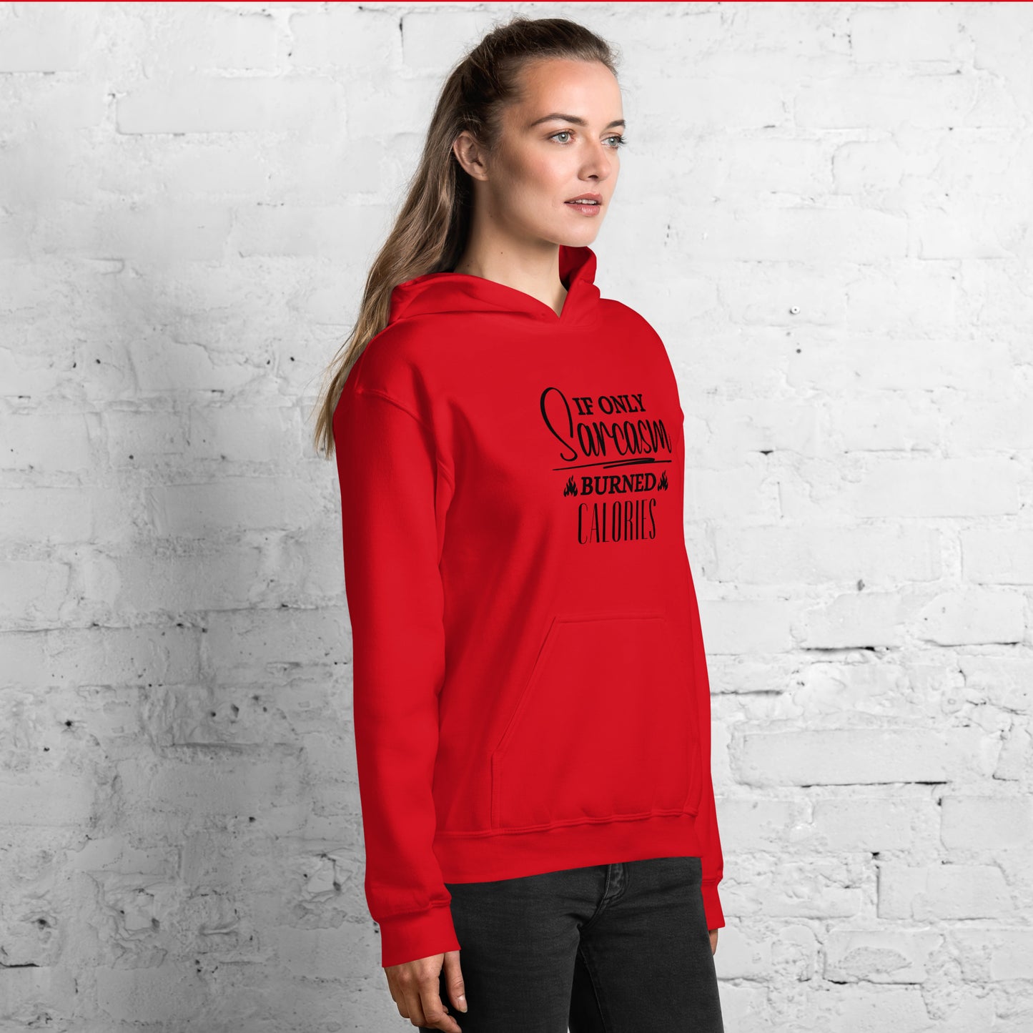 If ONLY sarcasm burned calories Unisex Hoodie