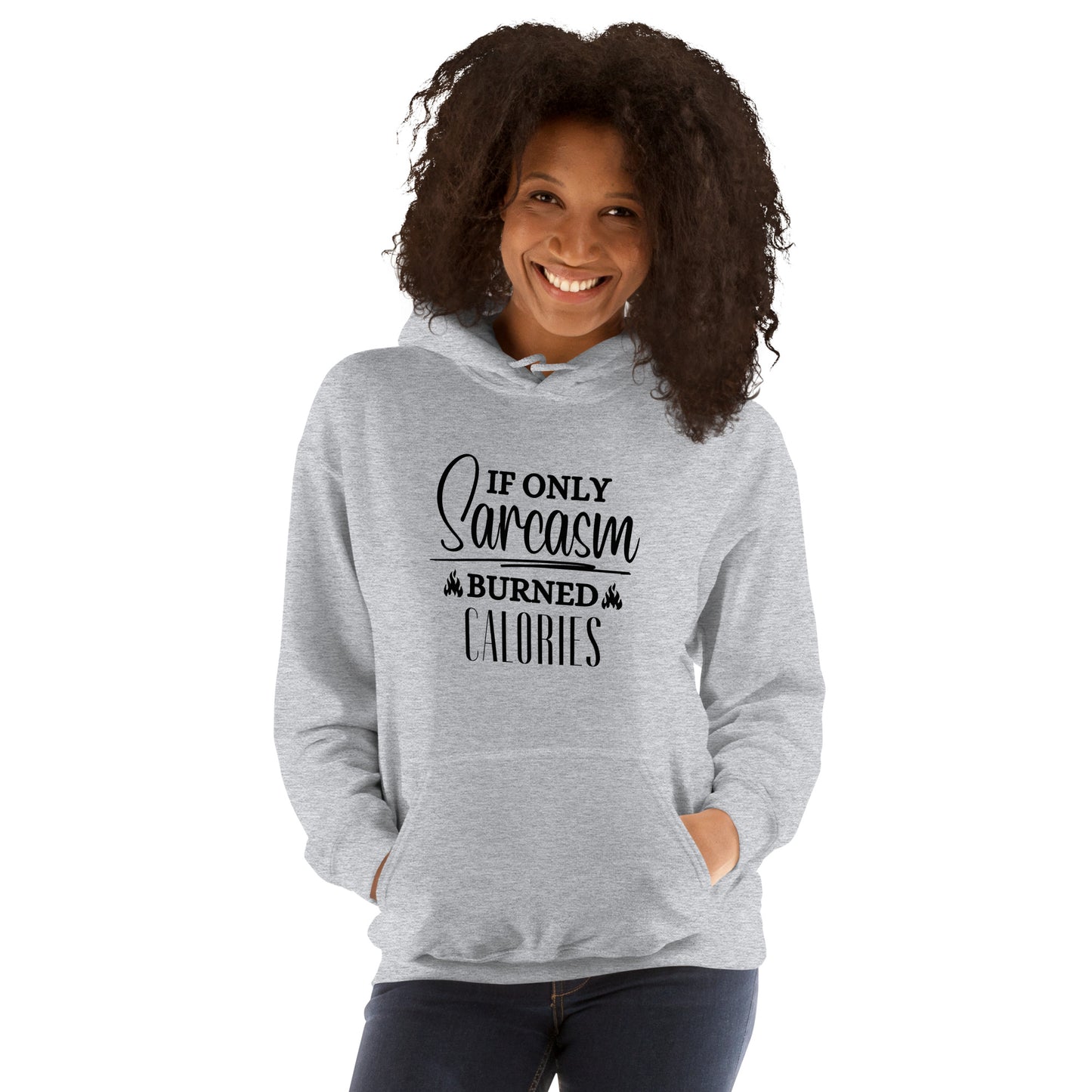 If ONLY sarcasm burned calories Unisex Hoodie