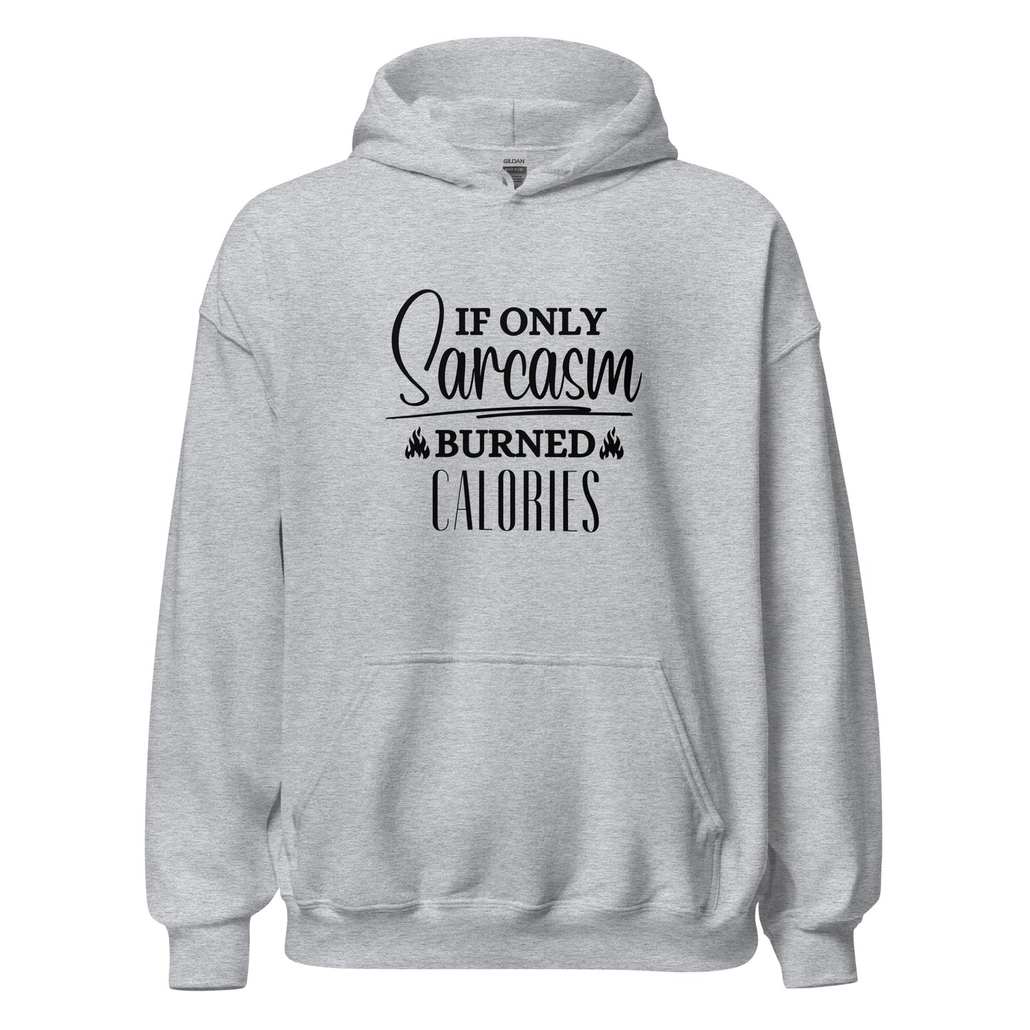 If ONLY sarcasm burned calories Unisex Hoodie