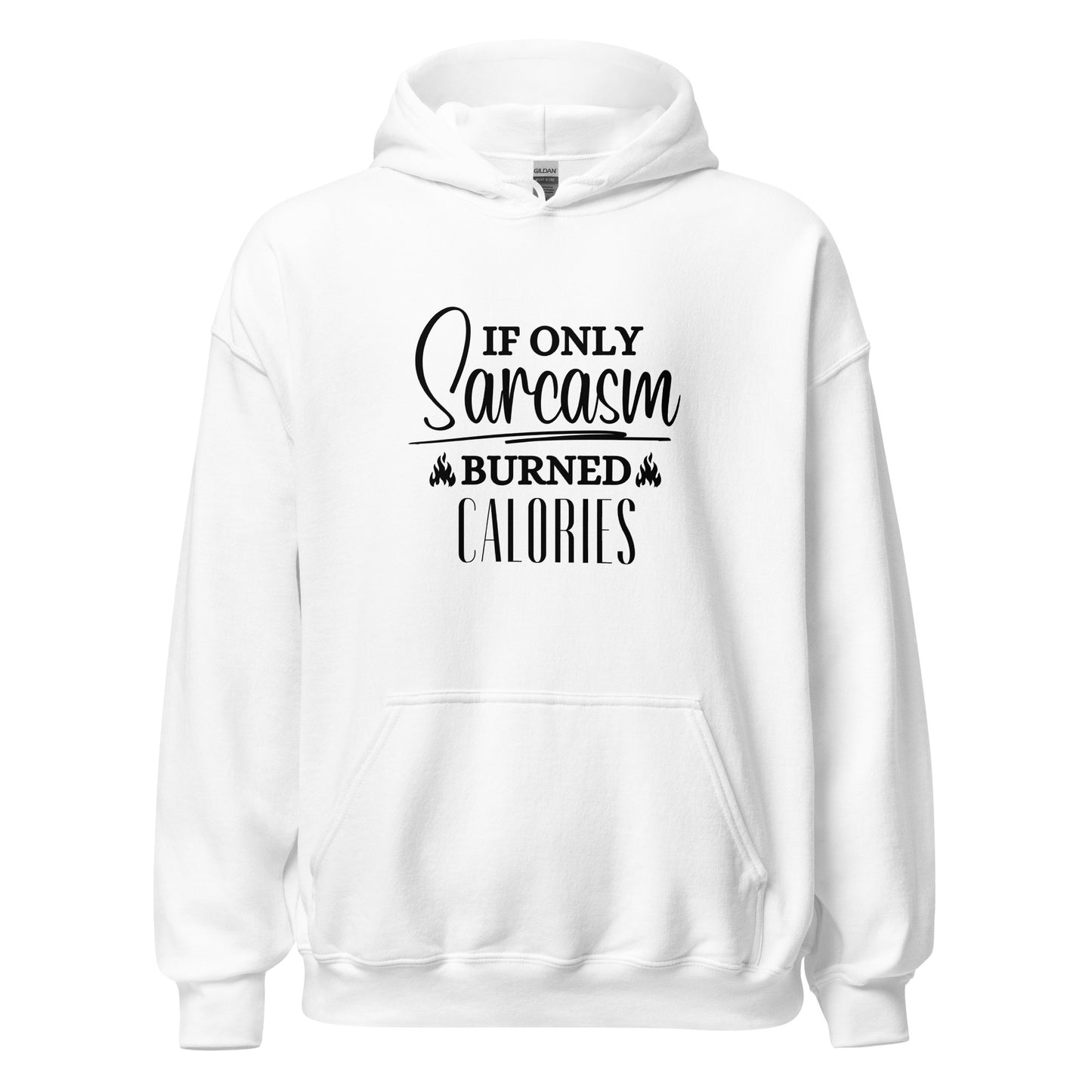If ONLY sarcasm burned calories Unisex Hoodie