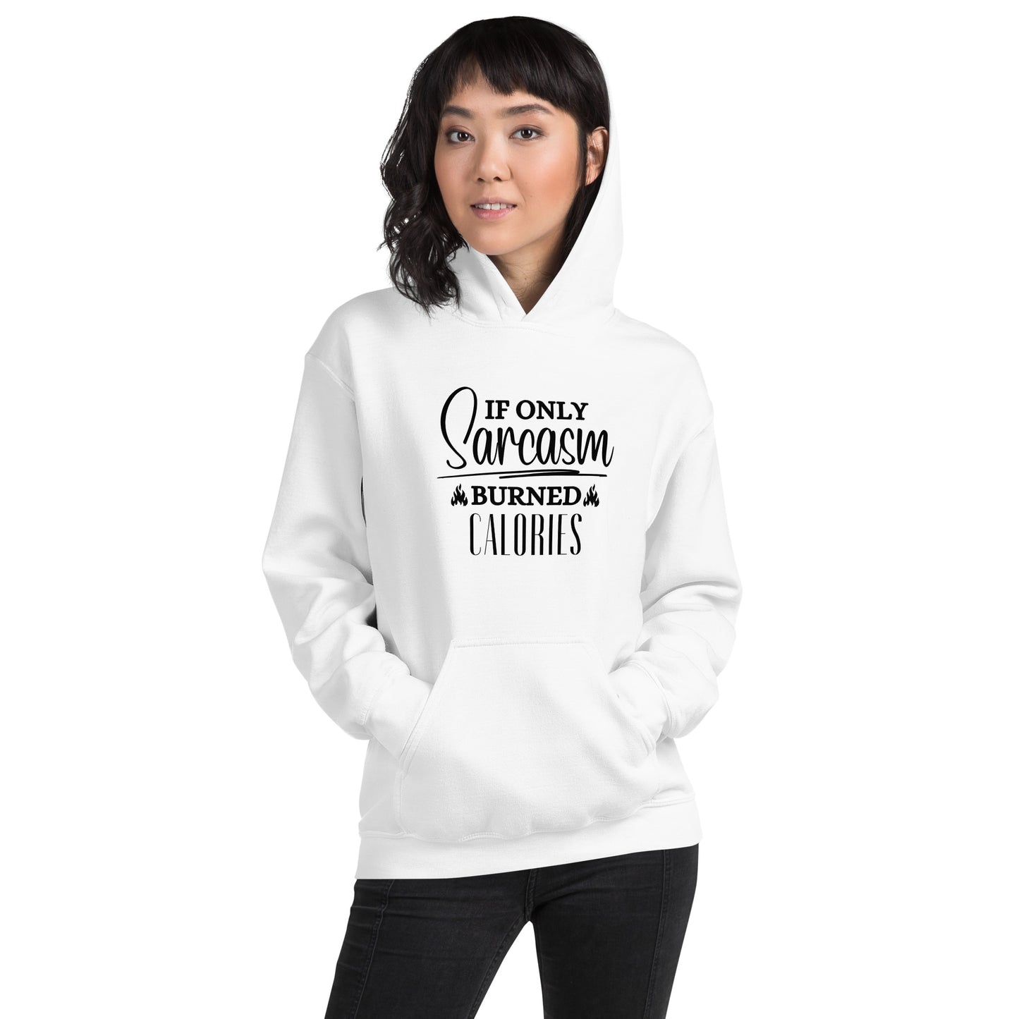 If ONLY sarcasm burned calories Unisex Hoodie
