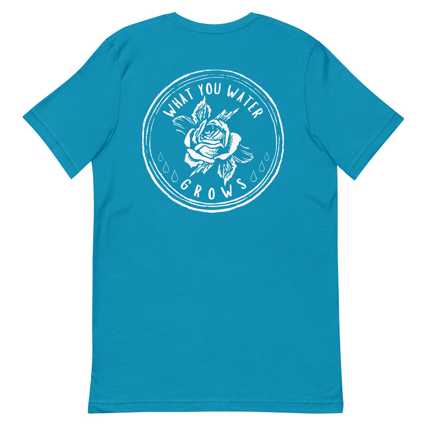 What You Water GROWS Unisex t-shirt