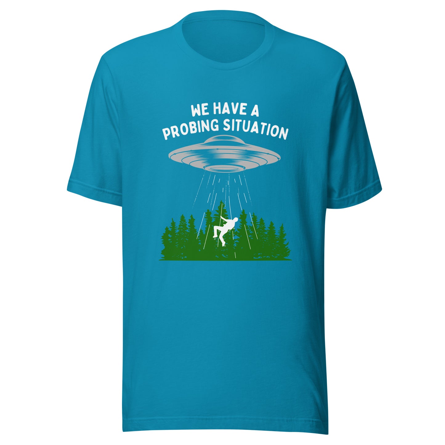 We have an alien probing situation Unisex t-shirt