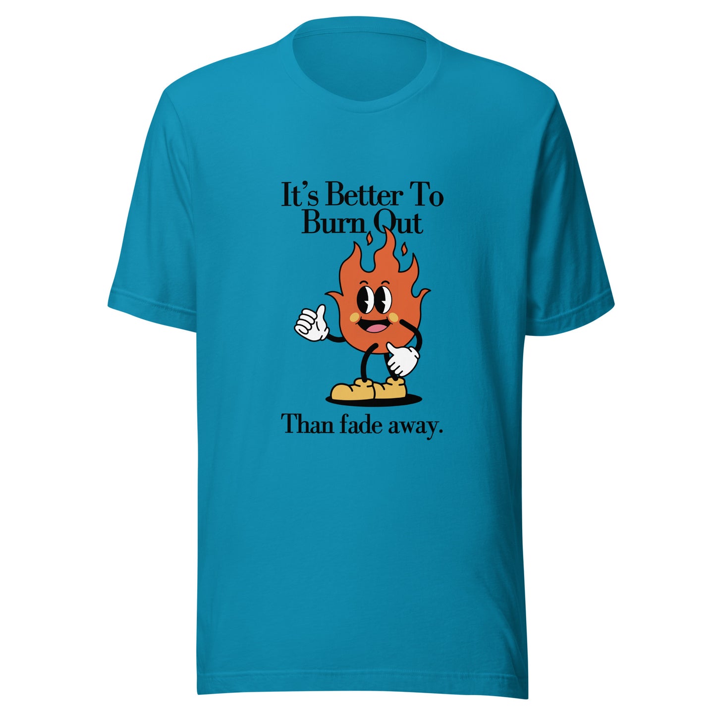 Burn Out Fade Away Unisex t-shirt