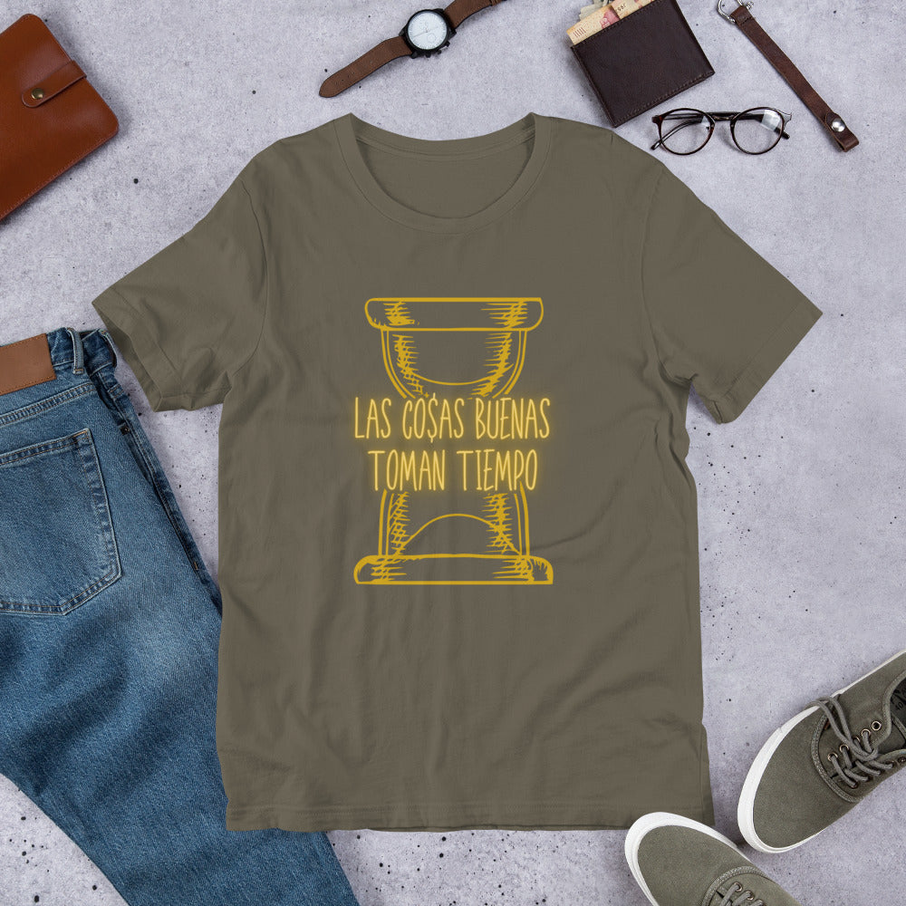 Las Cosas Buenas Toman Tiempo Unisex t-shirt