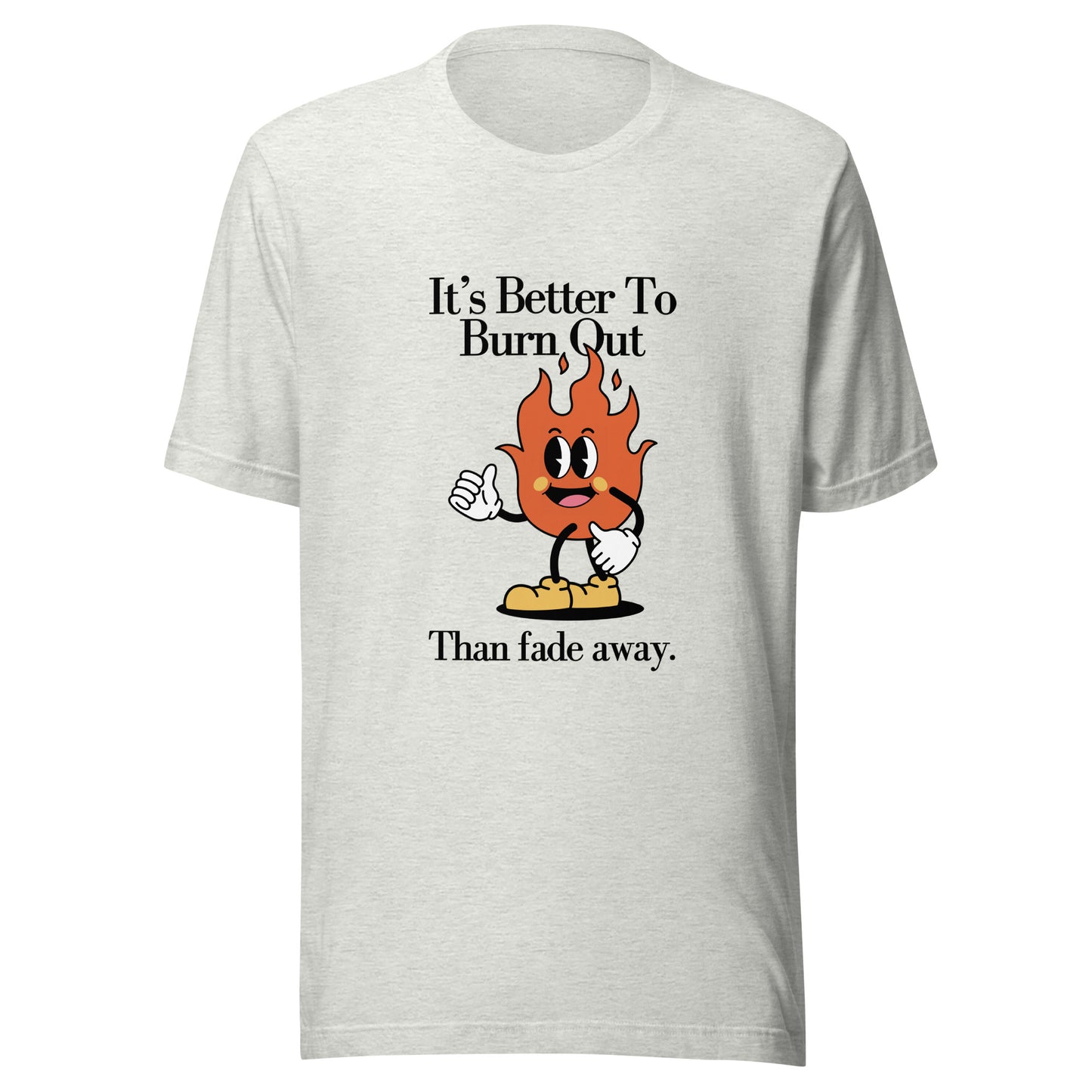 Burn Out Fade Away Unisex t-shirt