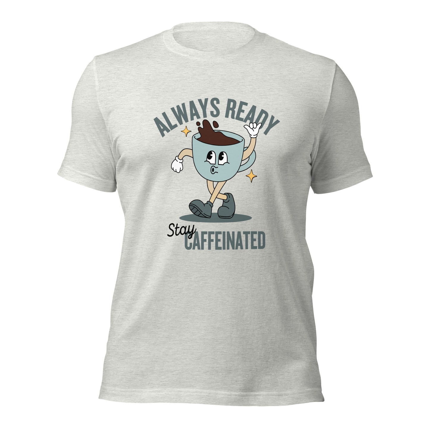Always Ready Stay Caffeinated Unisex t-shirt
