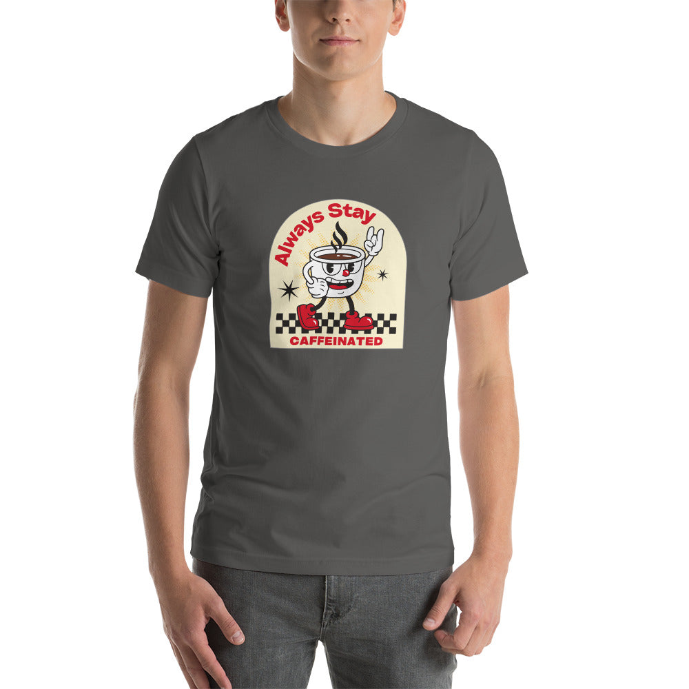 Always Stay Caffeinated coffee lover Unisex t-shirt
