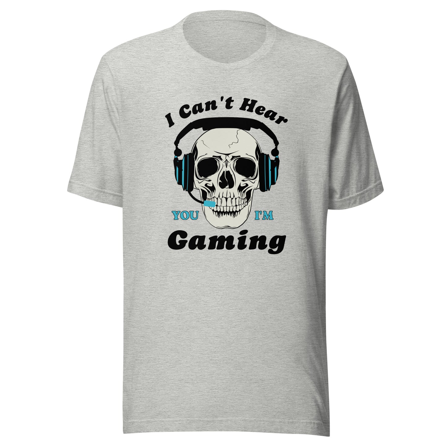 I Can't Hear You I'm GAMING Unisex t-shirt
