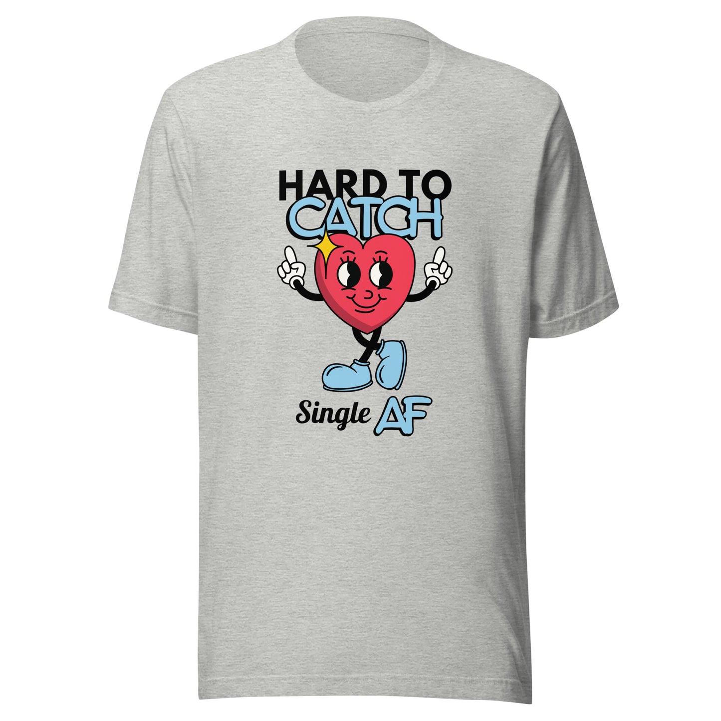 Hard to Catch Single AF Unisex t-shirt