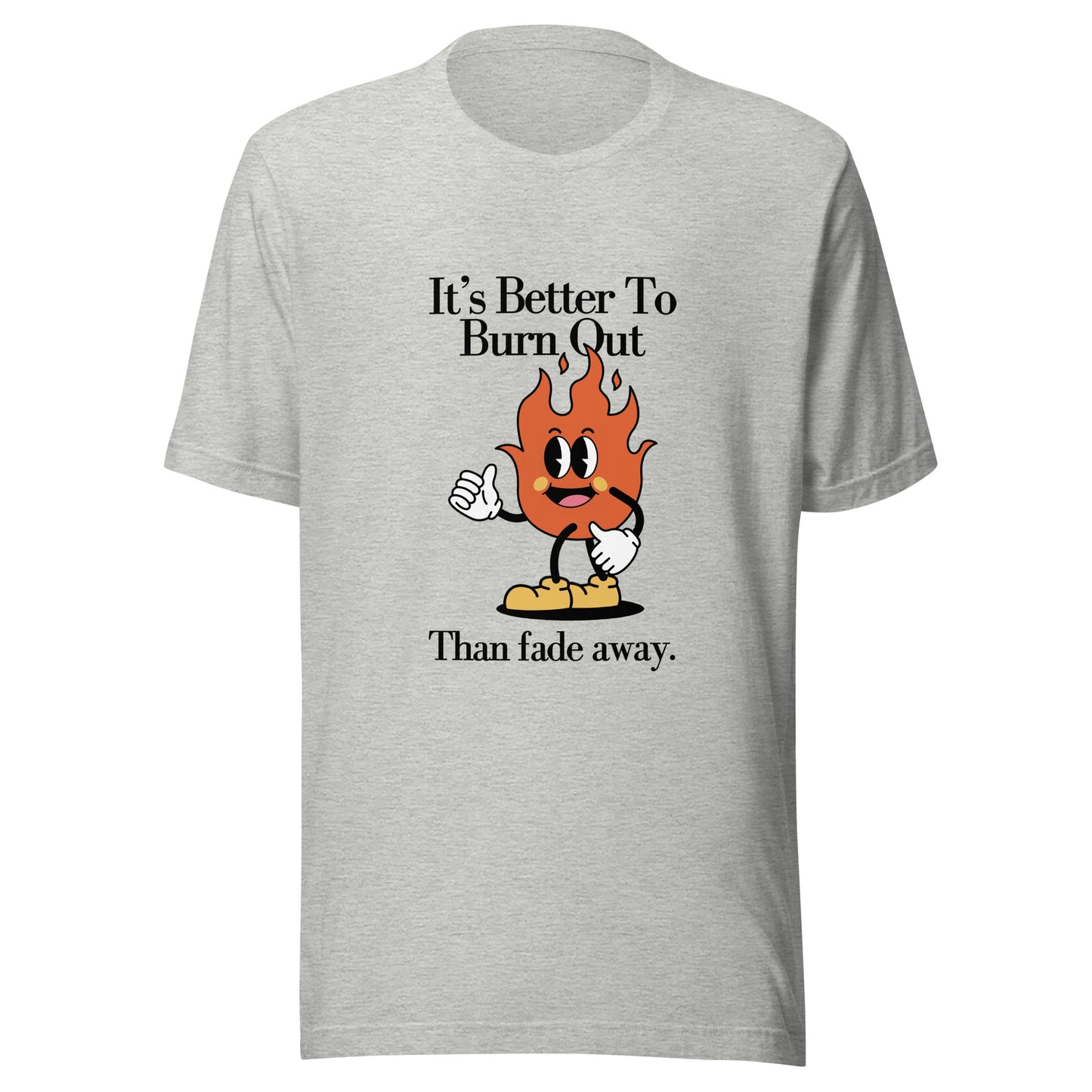 Burn Out Fade Away Unisex t-shirt