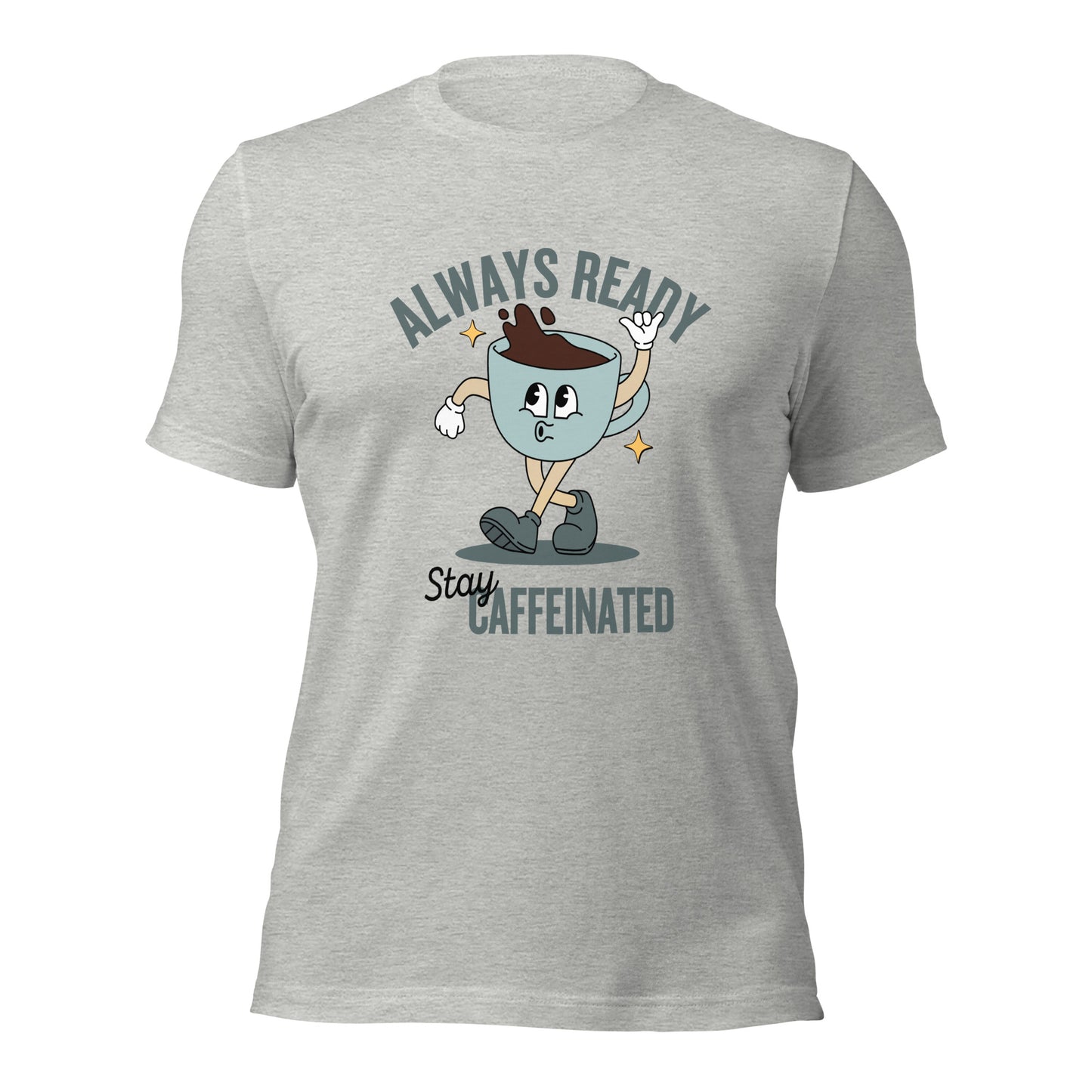 Always Ready Stay Caffeinated Unisex t-shirt