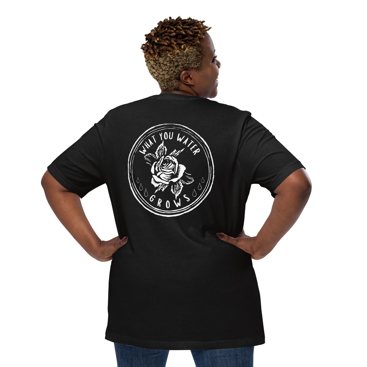 What You Water GROWS Unisex t-shirt