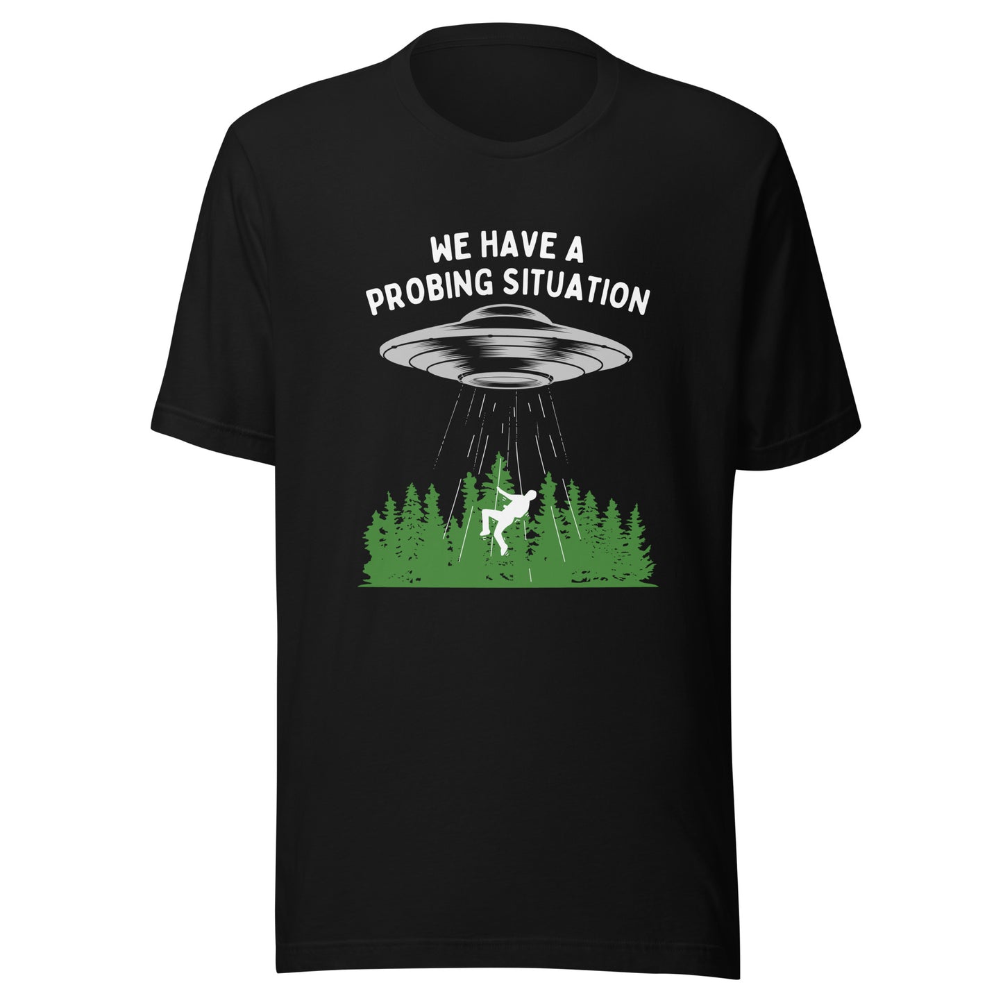 We have an alien probing situation Unisex t-shirt