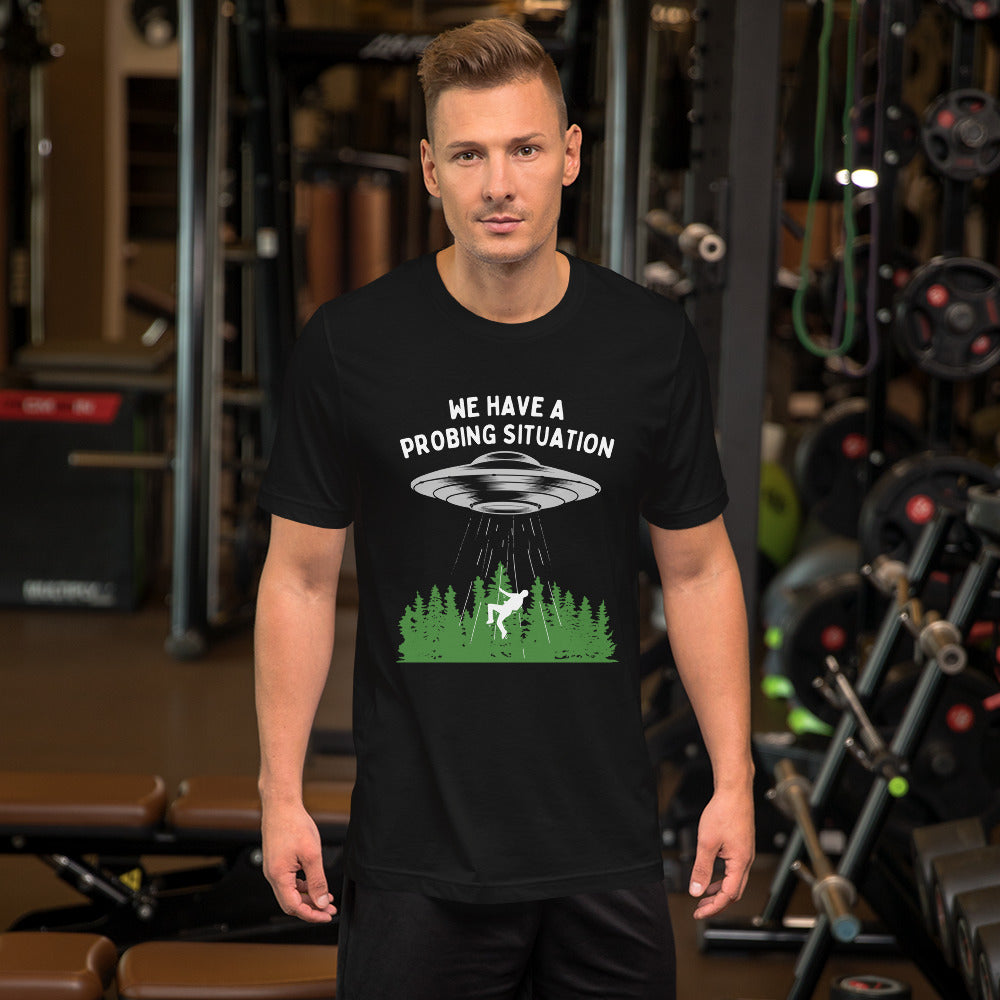 We have an alien probing situation Unisex t-shirt