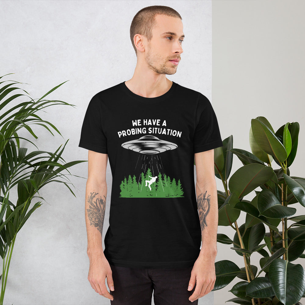 We have an alien probing situation Unisex t-shirt