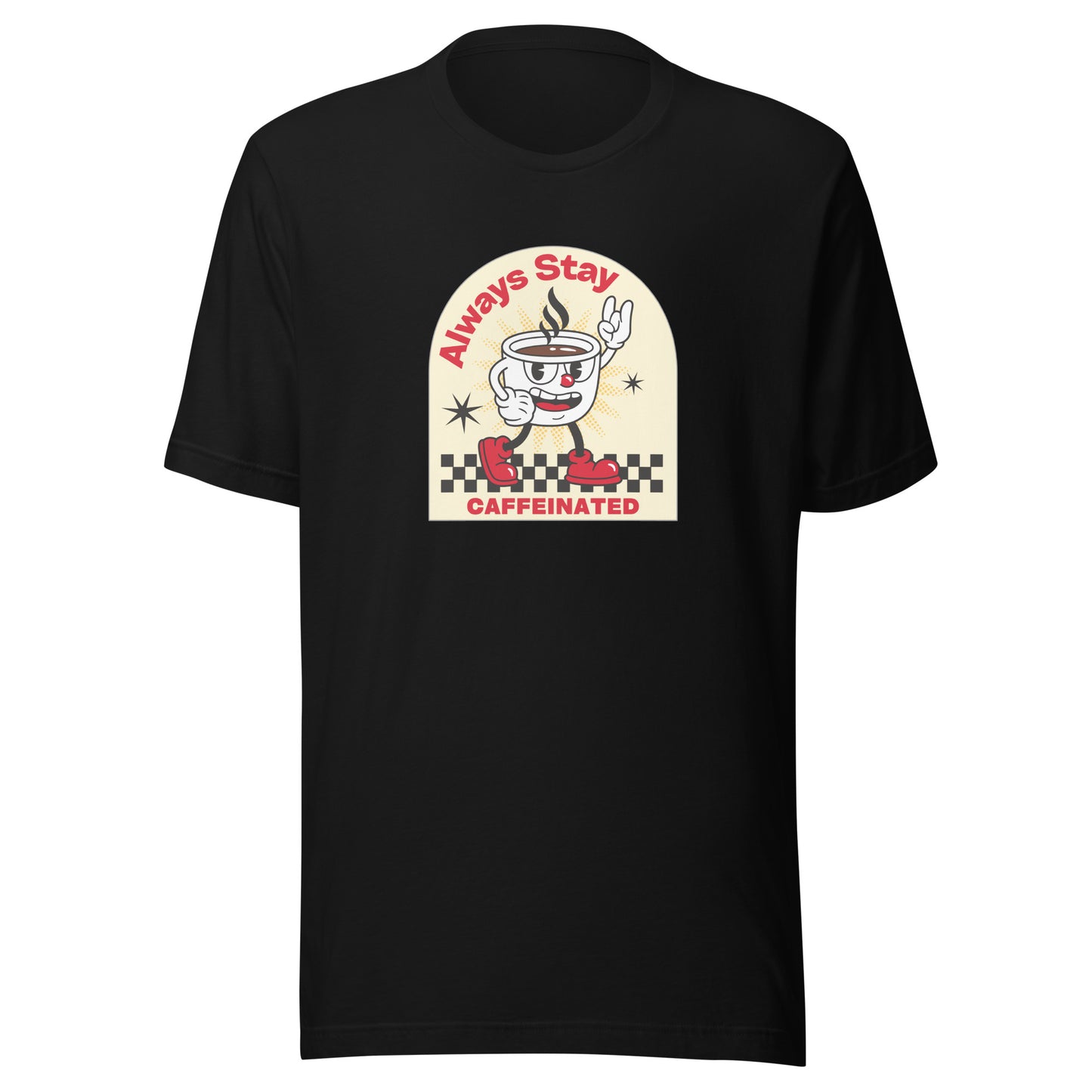 Always Stay Caffeinated coffee lover Unisex t-shirt