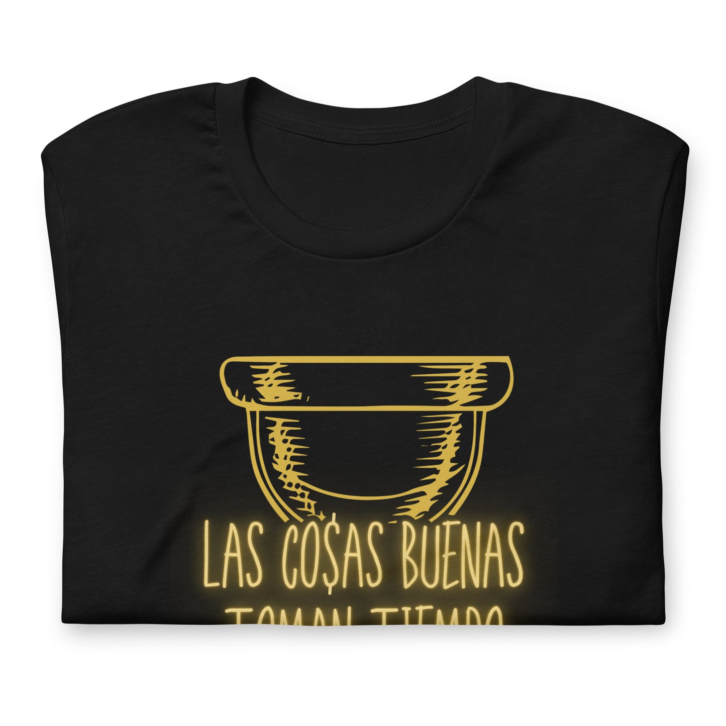 Las Cosas Buenas Toman Tiempo Unisex t-shirt