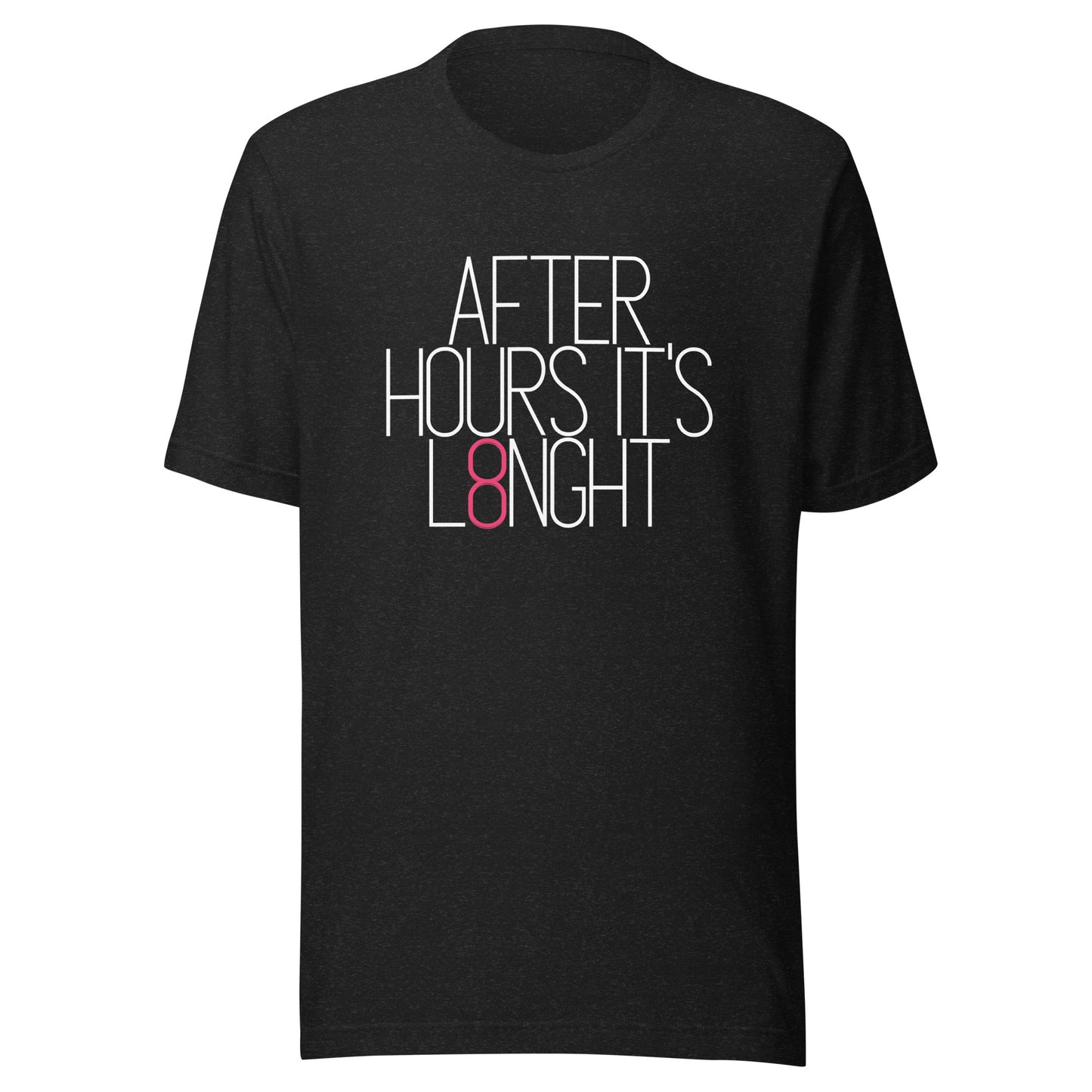 After hours it's L8NGHT Unisex t-shirt