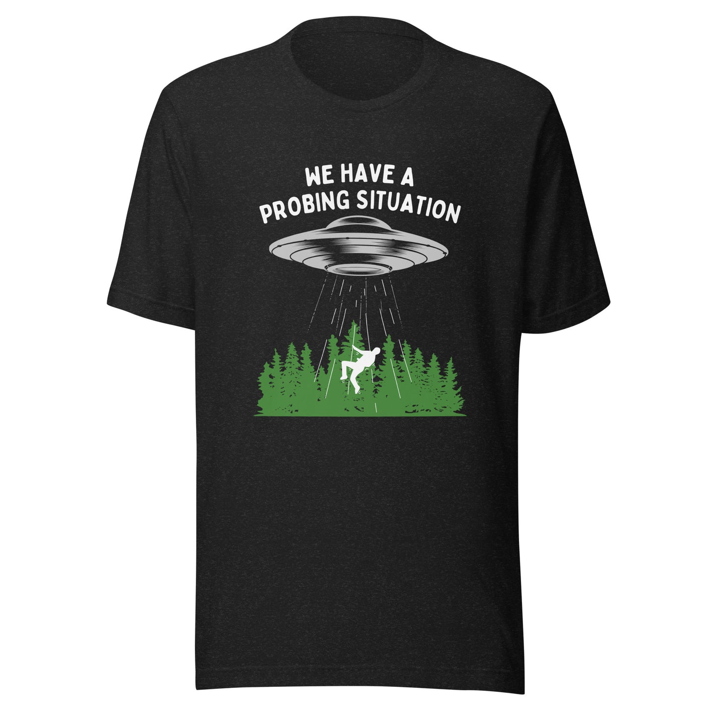 We have an alien probing situation Unisex t-shirt