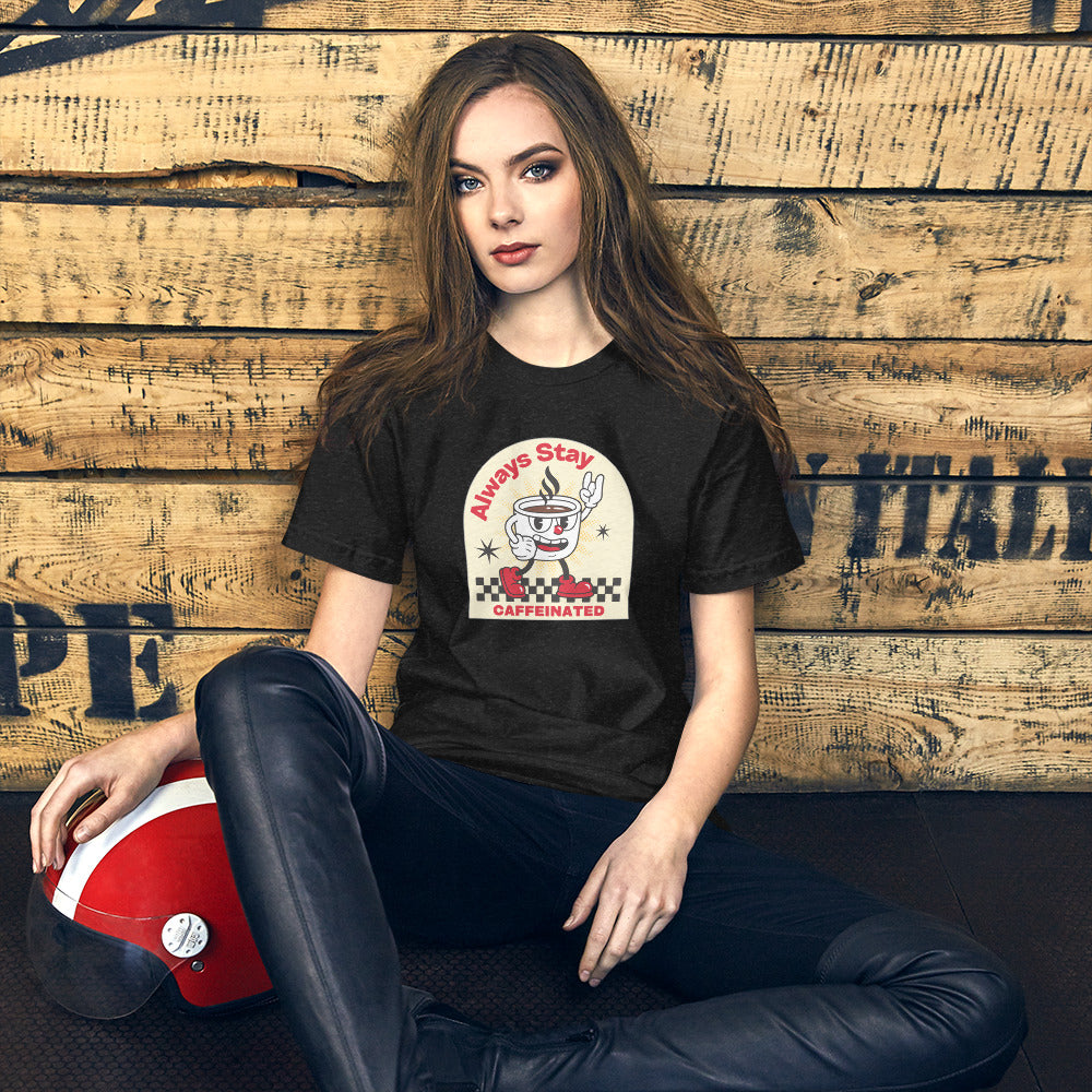 Always Stay Caffeinated coffee lover Unisex t-shirt