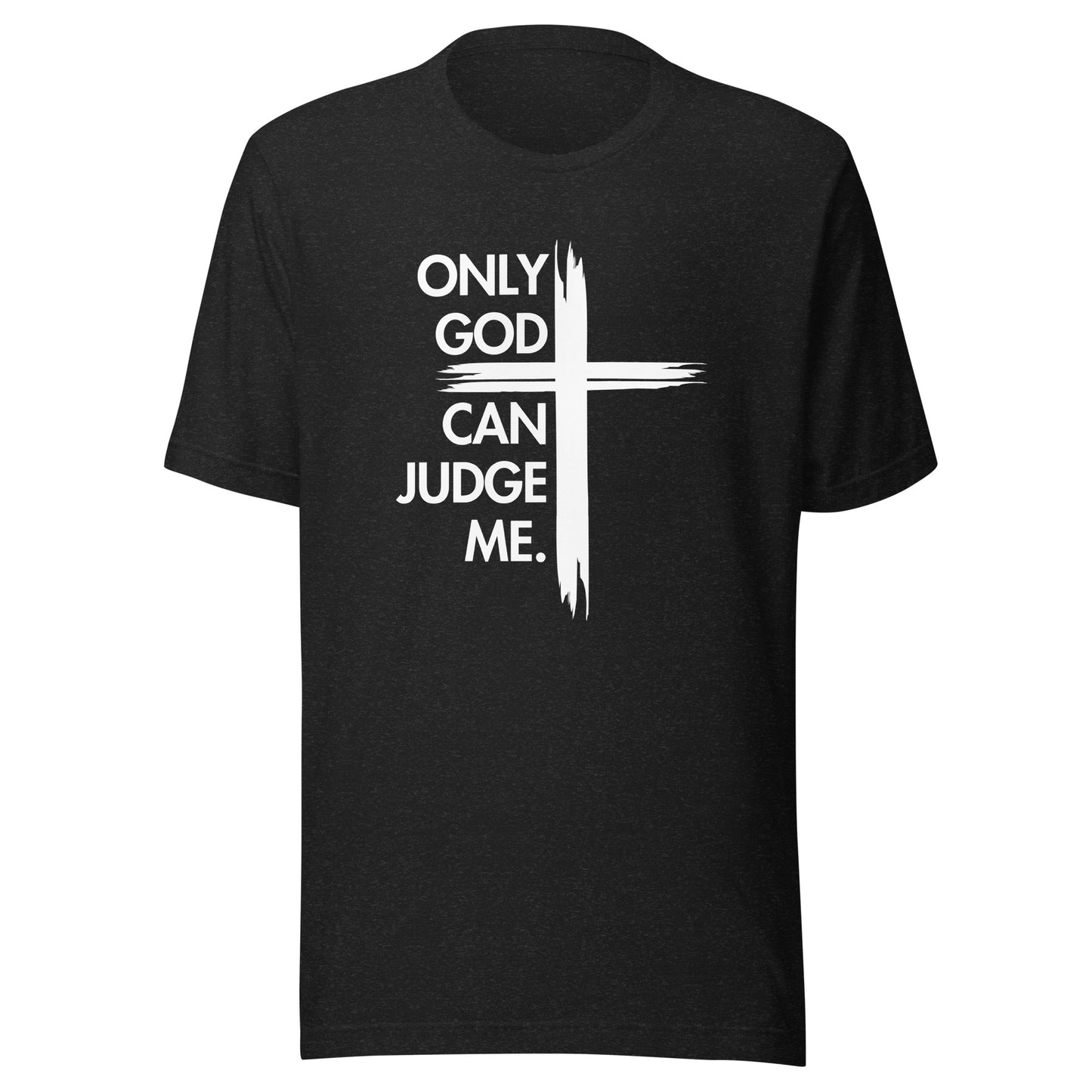 ONLY GOD CAN JUDGE ME Unisex t-shirt