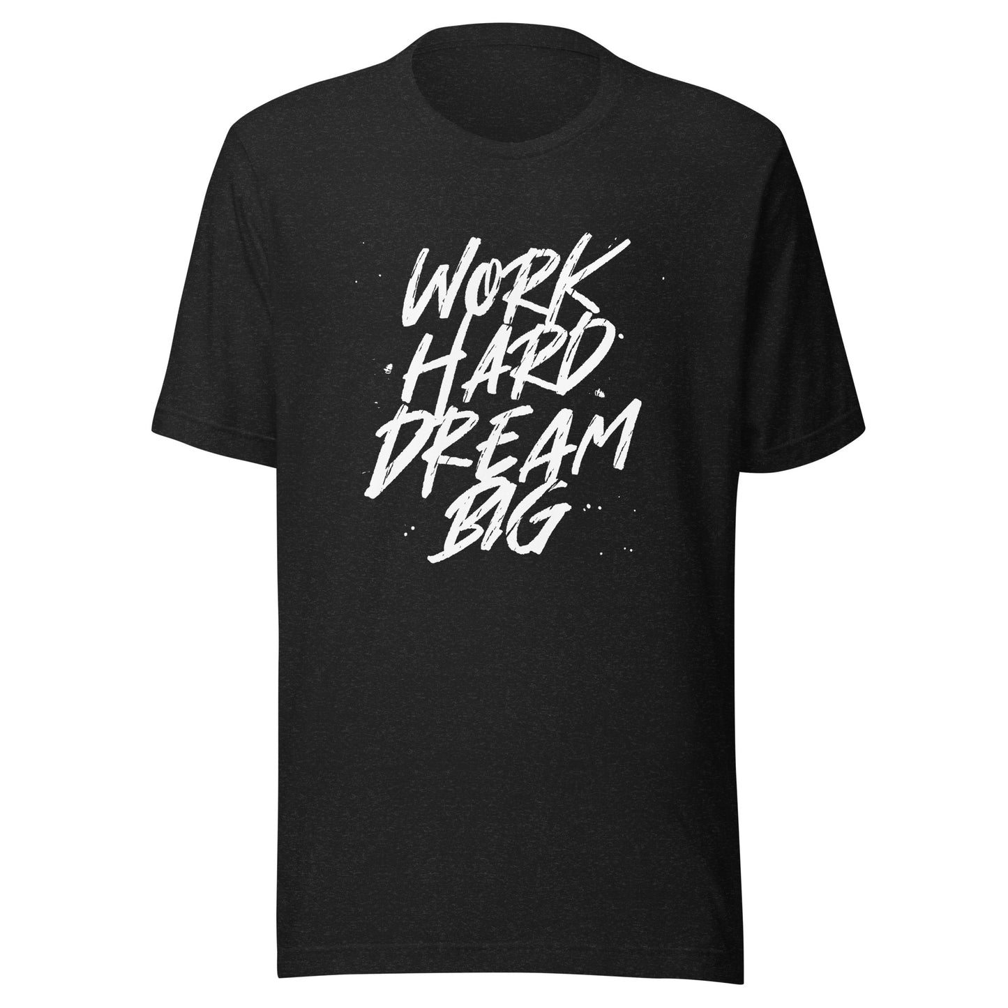 Work HARD Dream BIG Unisex t-shirt