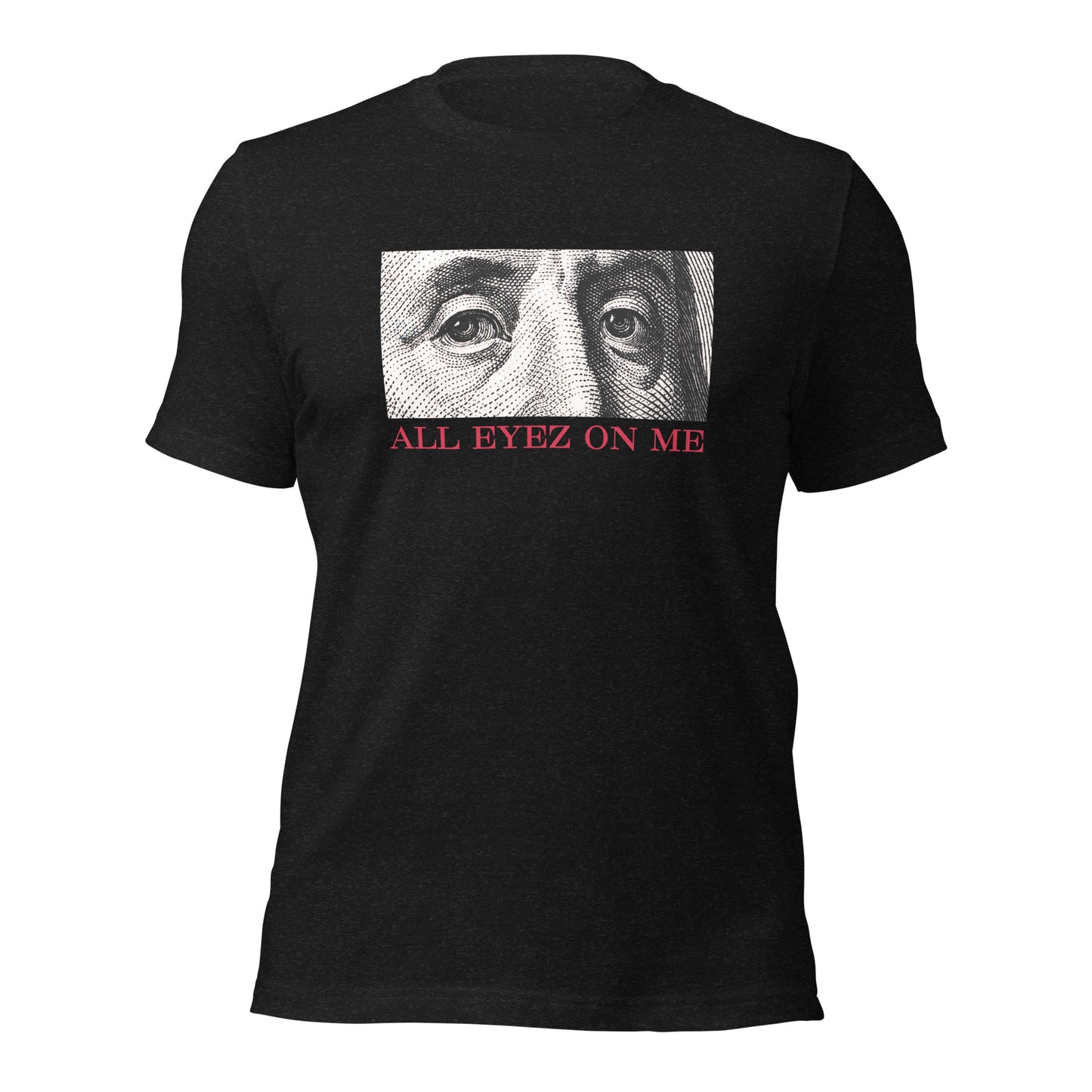 All Eyez On Me Benjamin Unisex t-shirt