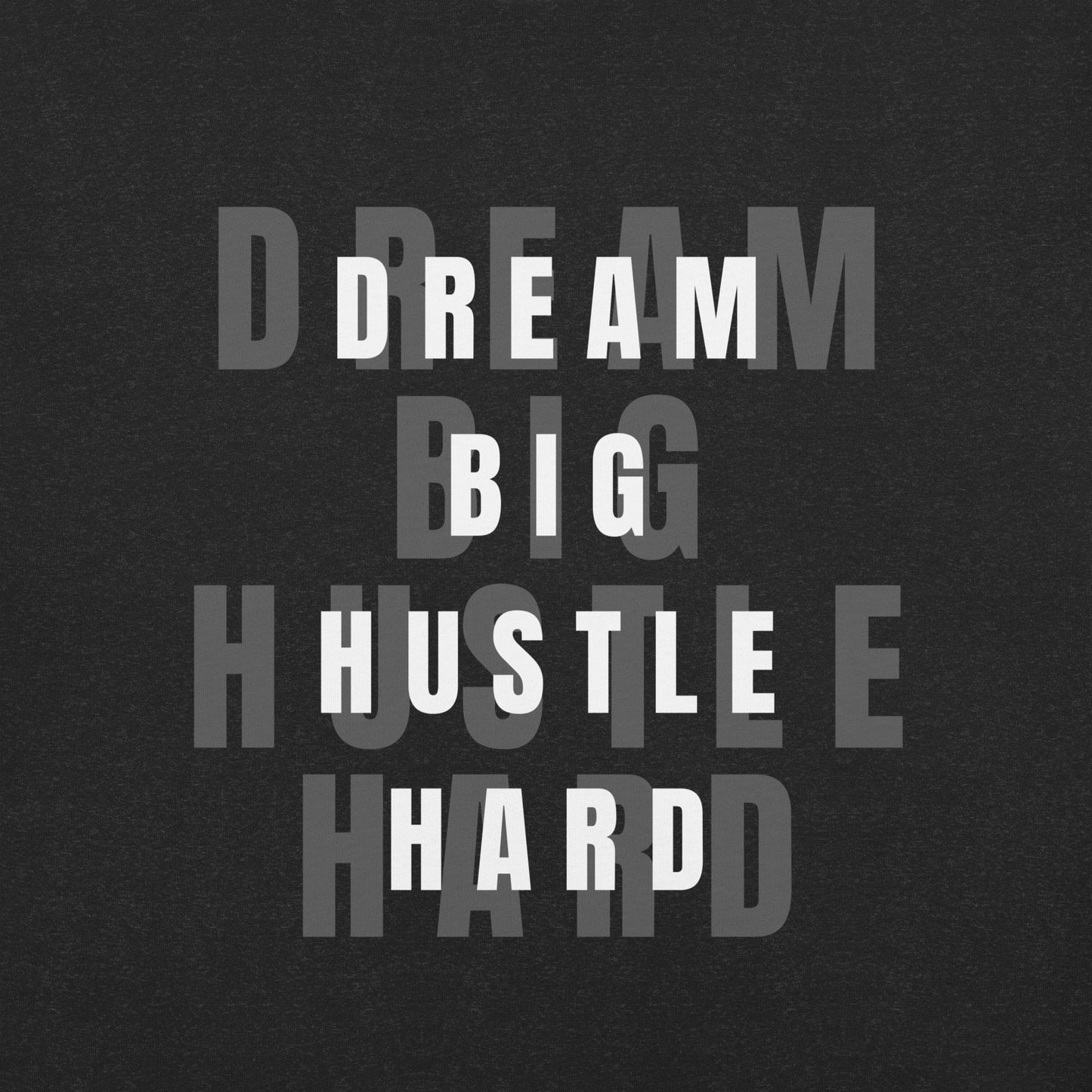 Dream BIG Hustle HARD Unisex t-shirt