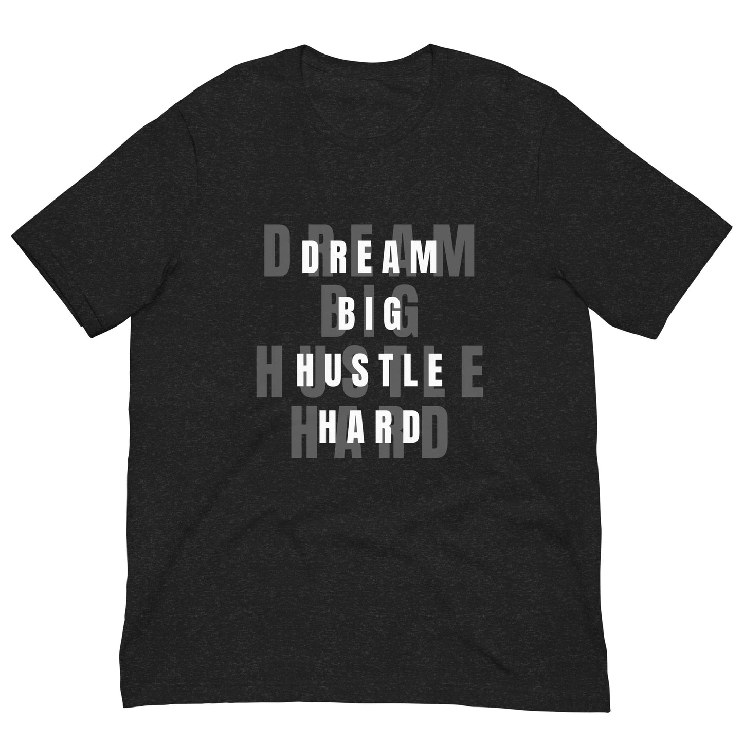 Dream BIG Hustle HARD Unisex t-shirt